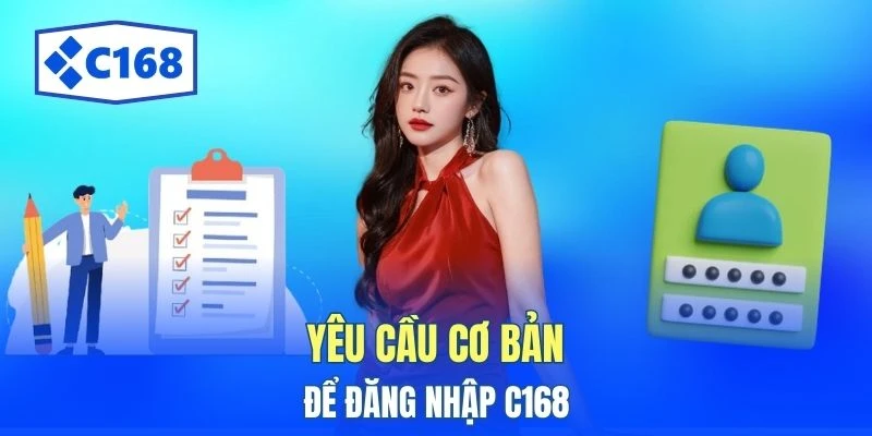 Yêu cầu cơ bản để đăng nhập C168